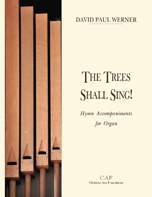 The Trees Shall Sing!: Hymn Accompaniments for Organ book