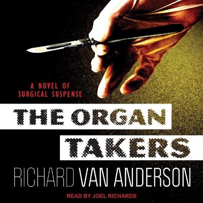 The The Organ Takers: A Novel of Surgical Suspense by Richard Van Anderson