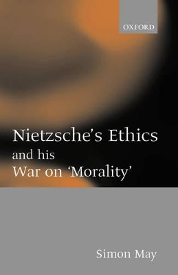 Nietzsche's Ethics and his War on 'Morality' by Simon May
