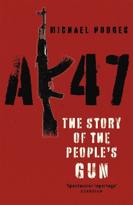 AK47: The Story of the People's Gun by Michael Hodges