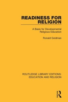 Readiness for Religion: A Basis for Developmental Religious Education by Ronald Goldman