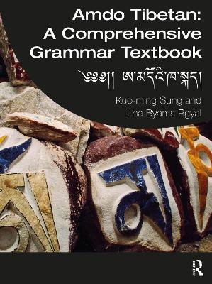 Amdo Tibetan: A Comprehensive Grammar Textbook: ༄༄།། ཨ་མདོའི་ཁ་སྐད། by Kuo-ming Sung