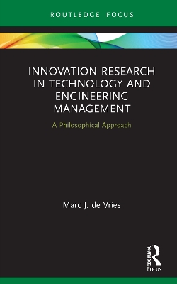 Innovation Research in Technology and Engineering Management: A Philosophical Approach by Marc J. de Vries