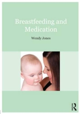 Breastfeeding and Medication by Wendy Jones