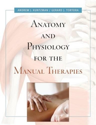 Anatomy and Physiology for the Manual Therapies + WileyPlus Registration Card (Premium Edition) by Andrew Kuntzman