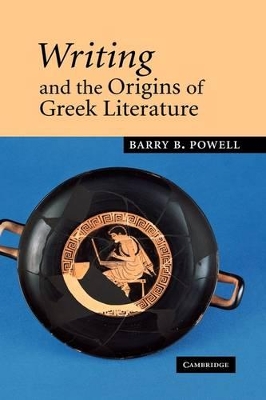 Writing and the Origins of Greek Literature by Barry B. Powell