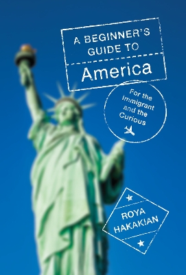 A Beginner's Guide to America: For the Immigrant and the Misinformed  book