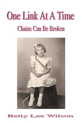 One Link At A Time: Chains Can Be Broken by Betty Lee Wilson