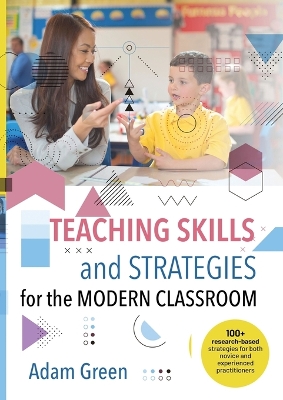 Teaching Skills and Strategies for the Modern Classroom: 100+ research-based strategies for both novice and experienced practitioners book