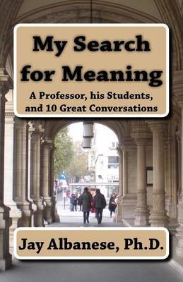 My Search for Meaning: A Professor, His Students, and 10 Great Conversations book