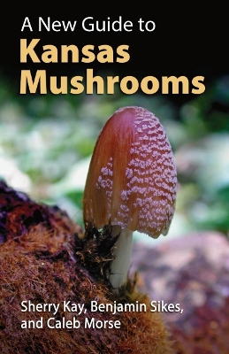 A New Guide to Kansas Mushrooms book