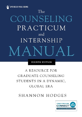 The Counseling Practicum and Internship Manual: A Resource for Graduate Counseling Students in a Dynamic, Global Era book
