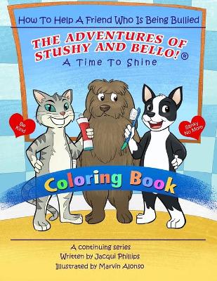 A Time to Shine: How To Help A Friend Who Is Being Bullied - Coloring Book: The Adventures Of Stushy And Bello! book