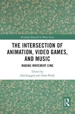 The Intersection of Animation, Video Games, and Music: Making Movement Sing book