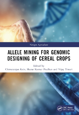 Allele Mining for Genomic Designing of Cereal Crops by Chittaranjan Kole
