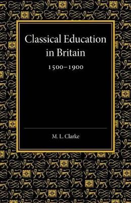 Classical Education in Britain 1500-1900 book