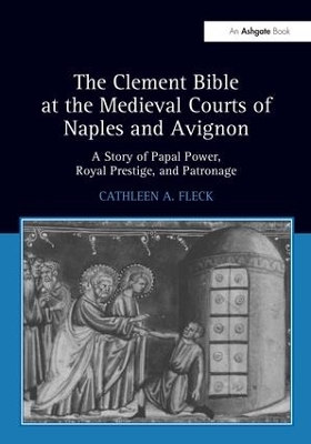 The Clement Bible at the Medieval Courts of Naples and Avignon by Cathleen A. Fleck