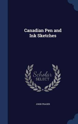 Canadian Pen and Ink Sketches by John Fraser
