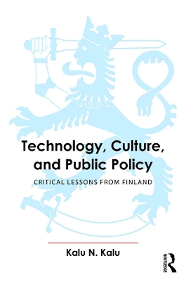 Technology, Culture, and Public Policy: Critical Lessons from Finland by Kalu Kalu