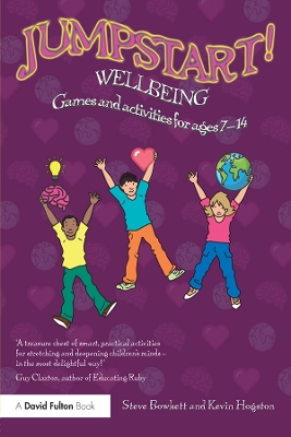 Jumpstart! Wellbeing: Games and activities for ages 7-14 by Steve Bowkett