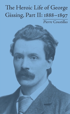 The Heroic Life of George Gissing, Part II: 1888–1897 book