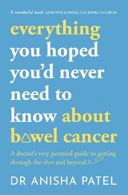 everything you hoped you’d never need to know about bowel cancer: A doctor’s very personal guide to getting through the sh*t and beyond book