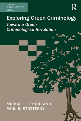 Exploring Green Criminology by Michael J. Lynch