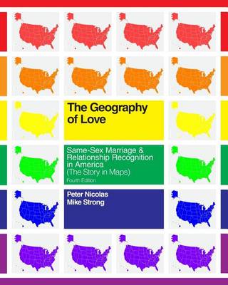 The Geography of Love: Same-Sex Marriage & Relationship Recognition in America (the Story in Maps) by Peter Nicolas