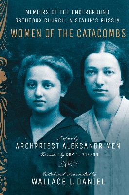 Women of the Catacombs: Memoirs of the Underground Orthodox Church in Stalin's Russia by Wallace L. Daniel