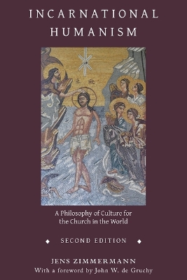 Incarnational Humanism: A Philosophy of Culture for the Church in the World book