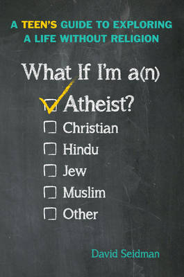 What If I'm an Atheist? by David Seidman