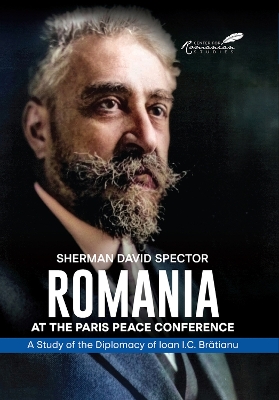 Romania at the Paris Peace Conference: A Study of the Diplomacy of Ioan I.C. Bratianu book