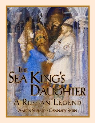 The The Sea King's Daughter: A Russian Legend (Standard Edition) by Aaron Shepard