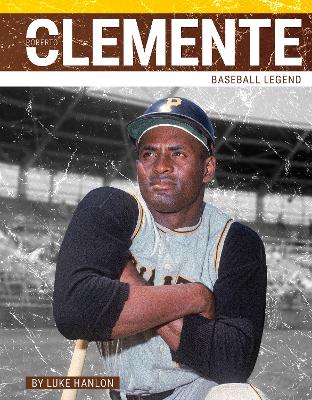 Roberto Clemente: Baseball Legend by Luke Hanlon