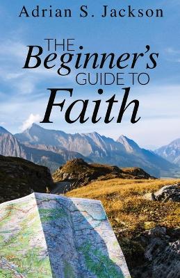 The Beginner's Guide to Faith book