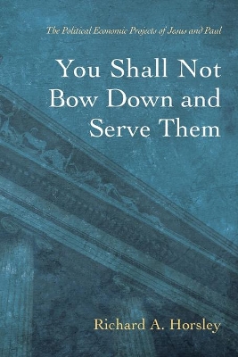 You Shall Not Bow Down and Serve Them by Richard A Horsley