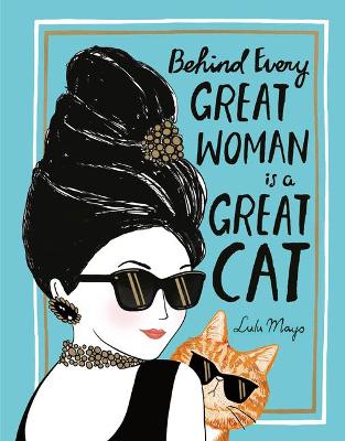 Behind Every Great Woman is a Great Cat by Lulu Mayo
