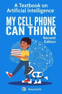 My Cell Phone Can Think: A Textbook on Artificial Intelligence book