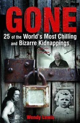Gone: 25 of the World's Most Chilling and Bizarre Kidnappings book