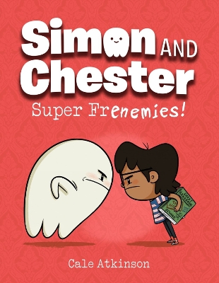 Super Frenemies (Simon and Chester Book #5) by Cale Atkinson