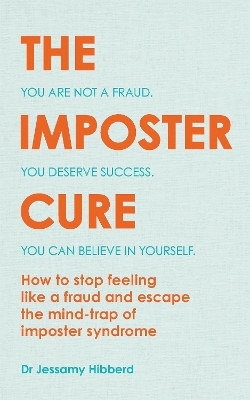 The Imposter Cure: How to stop feeling like a fraud and escape the mind-trap of imposter syndrome book