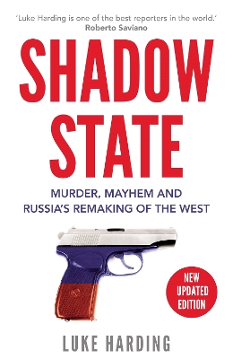 Shadow State: Murder, Mayhem and Russia’s Remaking of the West by Luke Harding