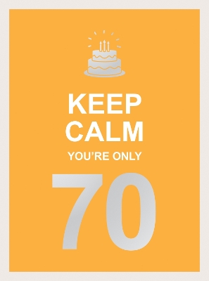 Keep Calm You're Only 70: Wise Words for a Big Birthday book