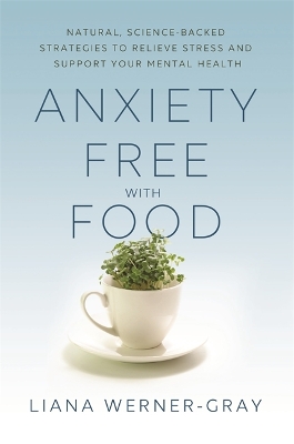 Anxiety-Free with Food: Natural, Science-Backed Strategies to Relieve Stress and Support Your Mental Health book