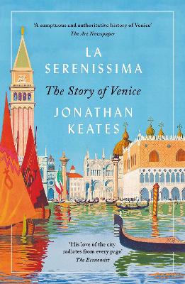 La Serenissima: The Story of Venice by Jonathan Keates