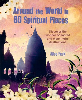 Around the World in 80 Spiritual Places: Discover the Wonder of Sacred and Meaningful Destinations book