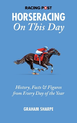 The Racing Post Horseracing On this Day: History, Facts & Figures from Every Day of the Year book