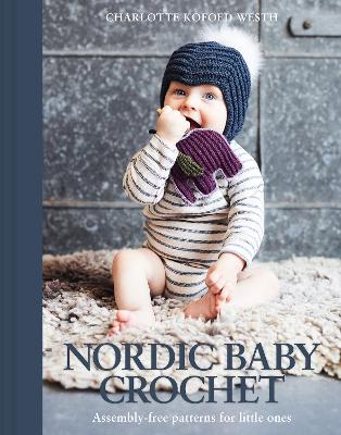 Nordic Baby Crochet: Assembly-free patterns for little ones book