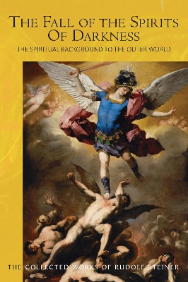 The Fall of the Spirits Of Darkness: The Spiritual Background to the Outer World: Spiritual Beings and their Effects, Vol. 1 book