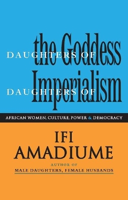 Daughters of the Goddess, Daughters of Imperialism by Professor Ifi Amadiume